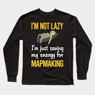 Saving Energy For Mapmaking Mapmaker Map Making Maker Cartography Cartographer Long Sleeve T-Shirt